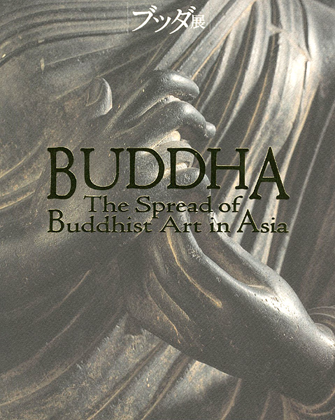 “BUDDHA The Spread of Buddhist Art in Asia” 