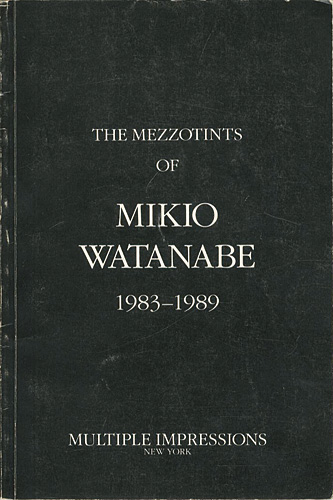 “THE MEZZOTINTS OF MIKIO WATANABE 1983-1989” 