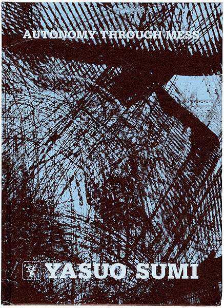 “YASUO SUMI：AUTONOMY THROUGH MESS” 